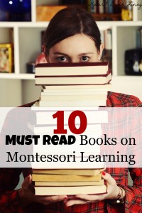 10 must read books on Montessori learning from Birth to adulthood, Montessori in the home and more www.naturalbeachliving.com